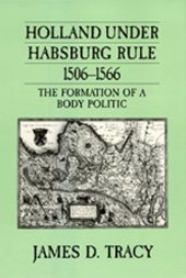 book Holland under Habsburg rule, 1506-1566: the formation of a body politic  