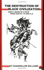 book The Destruction of Black Civilization: Great Issues of a Race from 4500 B.C. to 2000 A.D.  