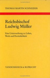 book Reichsbischof Ludwig Müller. Eine Untersuchung zu Leben, Werk und Persönlichkeit (Arbeiten zur kirchlichen Zeitgeschichte, Reihe B: Darstellungen, Band 19)  