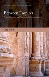 book Between Empires: Arabs, Romans, and Sasanians in Late Antiquity