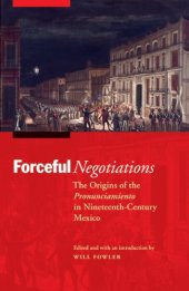 book Forceful Negotiations: The Origins of the Pronunciamiento in Nineteenth-Century Mexico  