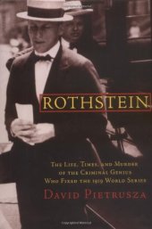 book Rothstein: The Life, Times, and Murder of the Criminal Genius Who Fixed the 1919 World Series  