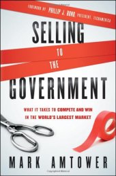 book Selling to the Government: What It Takes to Compete and Win in the World's Largest Market  