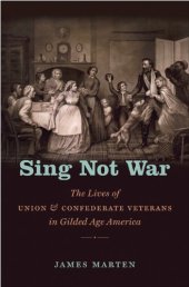 book Sing Not War: The Lives of Union and Confederate Veterans in Gilded Age America (Civil War America)  