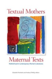 book Textual Mothers Maternal Texts: Motherhood in Contemporary Women’s Literatures  