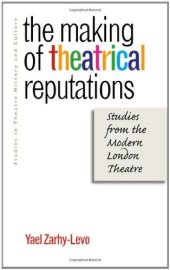 book The Making of Theatrical Reputations: Studies from the Modern London Theatre (Studies Theatre Hist & Culture)  