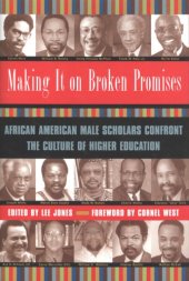 book Making It on Broken Promises : African American Male Scholars Confront the Culture of Higher Education  