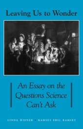 book Leaving Us to Wonder: An Essay on the Questions Science Can’t Ask