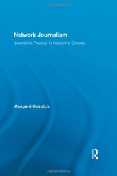 book Network Journalism: Journalistic Practice in Interactive Spheres (Routledge Research in Journalism)  