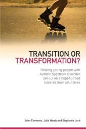 book Transition or Transformation?: Helping Young People With Autistic Spectrum Disorder Set Out on a Hopeful Road Towards Their Adult Lives  