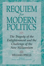 book Requiem for Modern Politics : The Tragedy of the Enlightenment and the Challenge of the New Millennium  