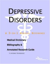 book Depressive Disorders - A Medical Dictionary, Bibliography, and Annotated Research Guide to Internet References  