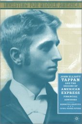 book Investing for Middle America: John Elliott Tappan and the Origins of American Express Financial Advisors  