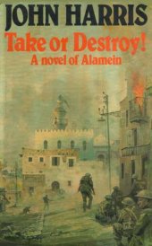 book Take or destroy: A novel of Alamein  