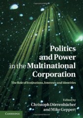 book Politics and Power in the Multinational Corporation: The Role of Institutions, Interests and Identities  