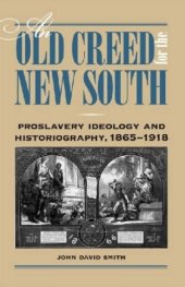 book An Old Creed for the New South: Proslavery Ideology and Historiography, 1865-1918  