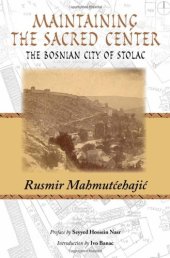 book Maintaining the Sacred Center: The Bosnian City of Stolac  