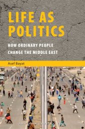 book Life as Politics: How Ordinary People Change the Middle East  