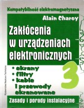 book Kompatybilność elektromagnetyczna: zakłócenia w urządzeniach elektronicznych. Ekrany, filtry, kable i przewody ekranowane : zasady i porady instalacyjne, Volume 3  