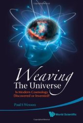 book Weaving the Universe: Is Modern Cosmology Discovered or Invented?  