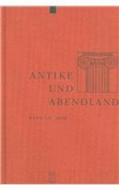 book Antike und Abendland. Beiträge zum Verständnis der Griechen und Römer und ihres Nachlebens. Jahrbuch 2006 - Band 52  