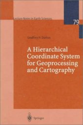 book A Hierarchical Coordinate System for Geoprocessing and Cartography: Working Through the Scales (Lecture Notes in Earth Sciences)  