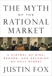 book The Myth of the Rational Market: A History of Risk, Reward, and Delusion on Wall Street  