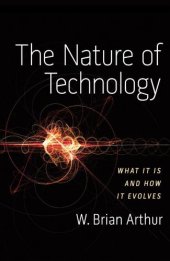 book The Nature of Technology: What It Is and How It Evolves  