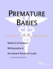 book Premature Babies - A Medical Dictionary, Bibliography, and Annotated Research Guide to Internet References  