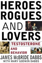 book Heroes, rogues, and lovers: testosterone and behavior  