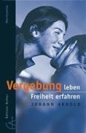 book Vergebung leben- Freiheit erfahren.: Geschichten der Versöhnung.  