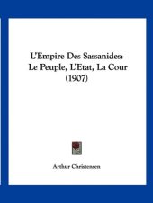 book L'empire des Sassanides : Le peuple, l'État, la cour  