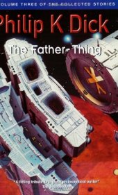 book Father-Thing (Collected Short Stories of Philip K. Dick, Vol 3)  