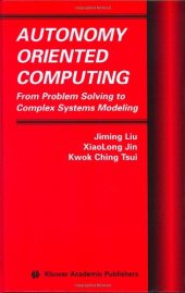 book Autonomy Oriented Computing: From Problem Solving to Complex Systems Modeling