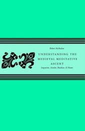 book Understanding The Medieval Meditative Ascent: Augustine, Anselm, Boethius, & Dante  