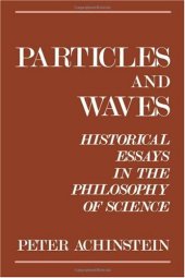 book Particles and waves: Historical essays in the philosophy of science