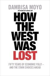 book How the West Was Lost: Fifty Years of Economic Folly - And the Stark Choices Ahead  