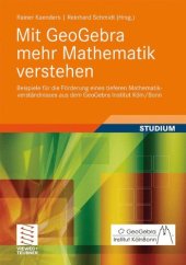 book Mit GeoGebra mehr Mathematik verstehen: Beispiele für die Förderung eines tieferen Mathematikverständnisses aus dem GeoGebra Institut Köln Bonn  