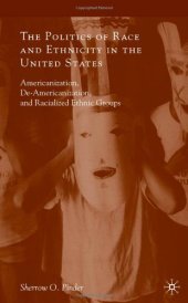 book The Politics of Race and Ethnicity in the United States: Americanization, De-Americanization, and Racialized Ethnic Groups  