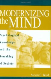 book Modernizing the Mind: Psychological Knowledge and the Remaking of Society  