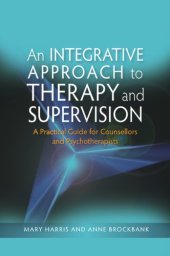 book An Integrative Approach to Therapy and Supervision: A Practical Guide For Counsellors and Psychotherapists  