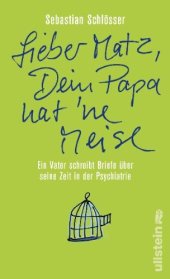 book »Lieber Matz, Dein Papa hat 'ne Meise«: Ein Vater schreibt Briefe über seine Zeit in der Psychiatrie  