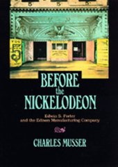 book Before the nickelodeon: Edwin S. Porter and the Edison Manufacturing Company  