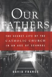 book Our fathers: the secret life of the Catholic Church in an age of scandal  