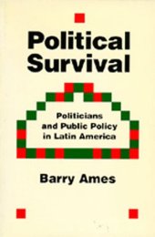 book Political Survival: Politicians and Public Policy in Latin America  