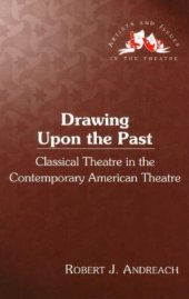 book Drawing Upon the Past: Classical Theatre in the Contemporary American Theatre (Artists and issues in the theatre)  