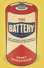 book The Battery: How Portable Power Sparked a Technological Revolution  