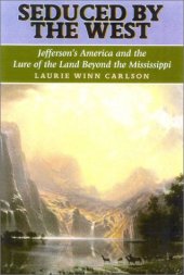 book Seduced by the West: Jefferson's America and the Lure of the Land Beyond the Mississippi (Lewis & Clark Expedition)  