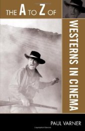 book The A to Z of Westerns in Cinema (The A to Z Guide Series)  