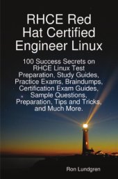 book Rhce Red Hat Certified Engineer Linux: 100 Success Secrets on Rhce Linux Test Preparation, Study Guides, Practice Exams, Braindumps, Certification Exam Guides, Sample Questions, Preparation, Tips and Tricks, and Much More.  